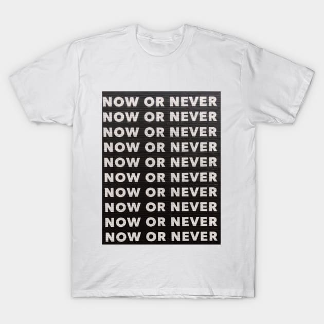 Now or Never T-Shirt by Tynna's Store